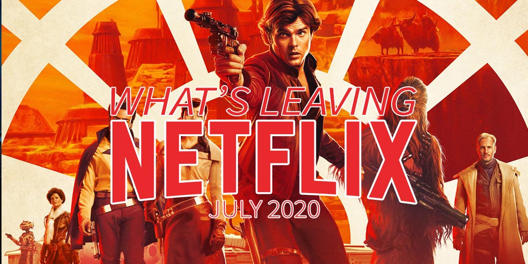 What's leaving Netflix & Netflix Canada July 2020 Solo: A Star Wars Story